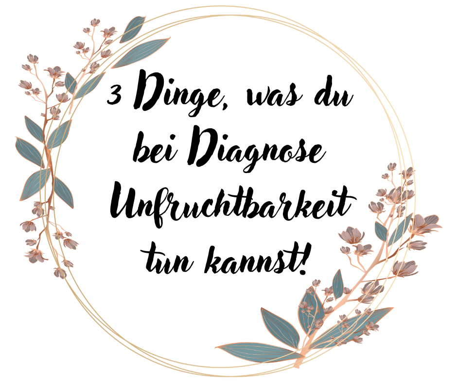 3 Dinge, was du bei Diagnose Unfruchtbarkeit tun kannst